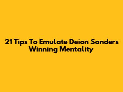 21 Tips To Emulate Deion Sanders' Winning Mentality