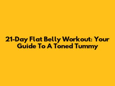 21-Day Flat Belly Workout: Your Guide To A Toned Tummy