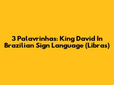 3 Palavrinhas: King David In Brazilian Sign Language (Libras)