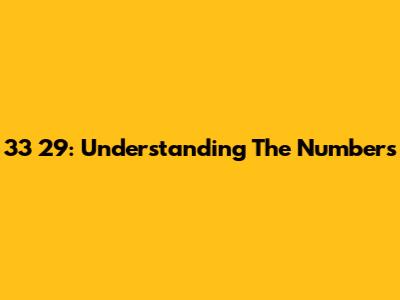 33 29: Understanding The Numbers
