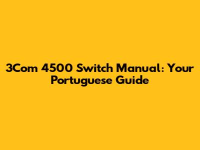 3Com 4500 Switch Manual: Your Portuguese Guide