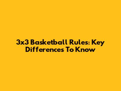 3x3 Basketball Rules: Key Differences To Know