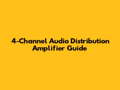 4-Channel Audio Distribution Amplifier Guide