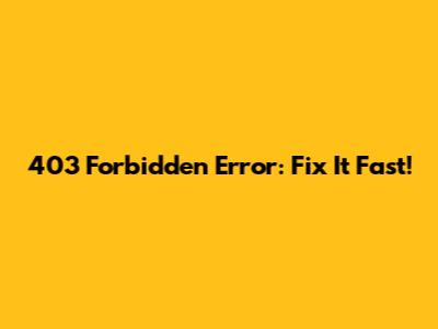 403 Forbidden Error: Fix It Fast!