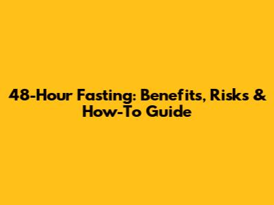 48-Hour Fasting: Benefits, Risks & How-To Guide