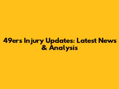 49ers Injury Updates: Latest News & Analysis