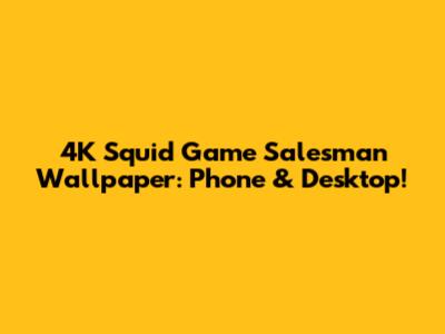 4K Squid Game Salesman Wallpaper: Phone & Desktop!