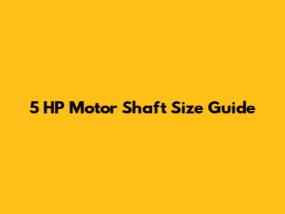 5 HP Motor Shaft Size Guide