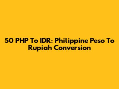 50 PHP To IDR: Philippine Peso To Rupiah Conversion