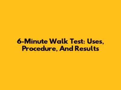 6-Minute Walk Test: Uses, Procedure, And Results
