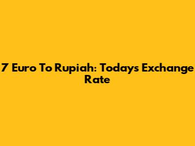 7 Euro To Rupiah: Today's Exchange Rate
