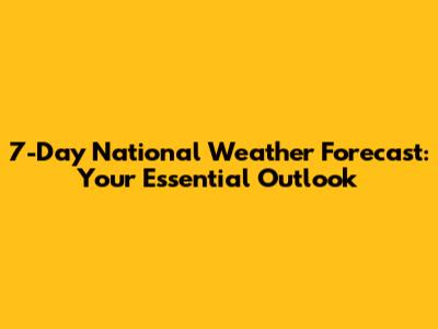 7-Day National Weather Forecast: Your Essential Outlook