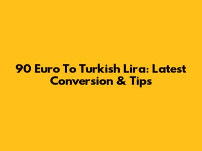 90 Euro To Turkish Lira: Latest Conversion & Tips
