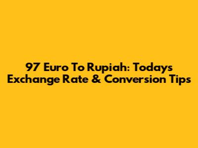 97 Euro To Rupiah: Today's Exchange Rate & Conversion Tips