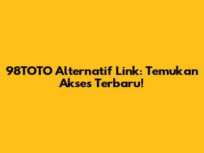 98TOTO Alternatif Link: Temukan Akses Terbaru!
