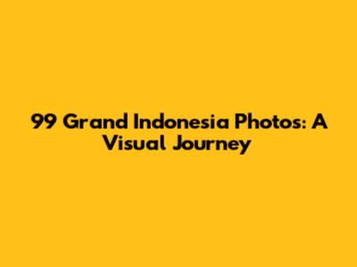 99 Grand Indonesia Photos: A Visual Journey