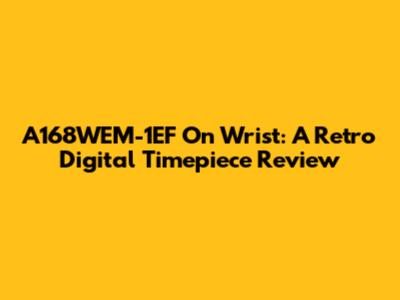 A168WEM-1EF On Wrist: A Retro Digital Timepiece Review