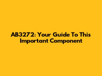 AB3272: Your Guide To This Important Component