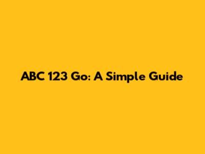 ABC 123 Go: A Simple Guide