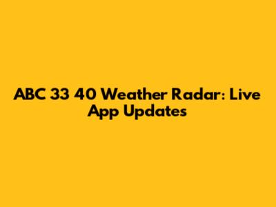 ABC 33 40 Weather Radar: Live App Updates