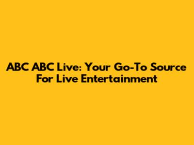 ABC ABC Live: Your Go-To Source For Live Entertainment