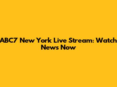 ABC7 New York Live Stream: Watch News Now