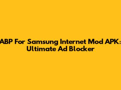 ABP For Samsung Internet Mod APK: Ultimate Ad Blocker