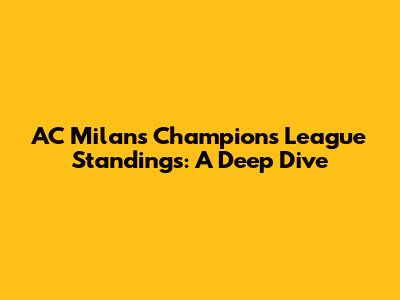 AC Milan's Champions League Standings: A Deep Dive