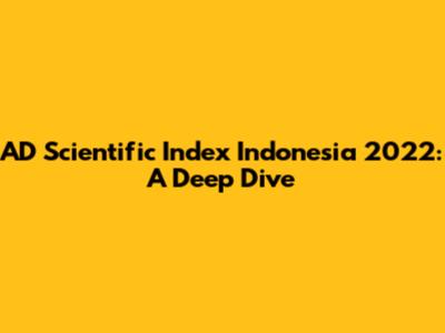 AD Scientific Index Indonesia 2022: A Deep Dive