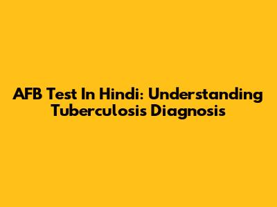 AFB Test In Hindi: Understanding Tuberculosis Diagnosis