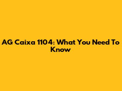 AG Caixa 1104: What You Need To Know