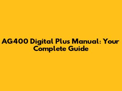 AG400 Digital Plus Manual: Your Complete Guide