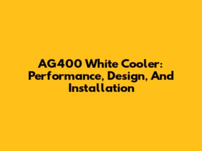 AG400 White Cooler: Performance, Design, And Installation