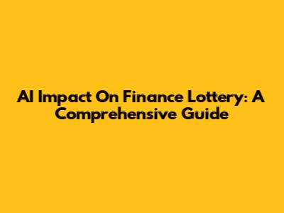 AI Impact On Finance Lottery: A Comprehensive Guide