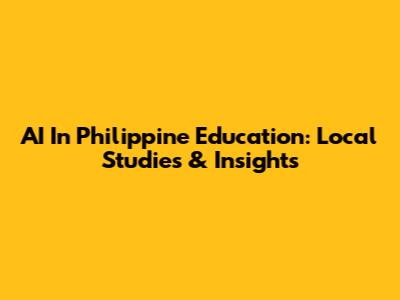 AI In Philippine Education: Local Studies & Insights