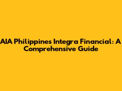 AIA Philippines Integra Financial: A Comprehensive Guide