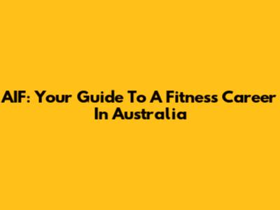 AIF: Your Guide To A Fitness Career In Australia