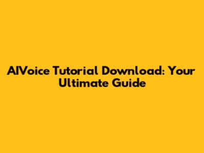 AIVoice Tutorial Download: Your Ultimate Guide