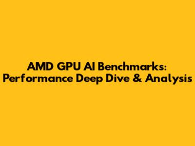 AMD GPU AI Benchmarks: Performance Deep Dive & Analysis