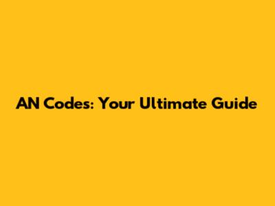 AN Codes: Your Ultimate Guide