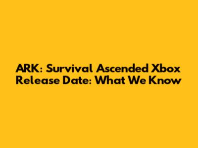 ARK: Survival Ascended Xbox Release Date: What We Know
