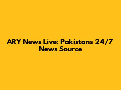 ARY News Live: Pakistan's 24/7 News Source