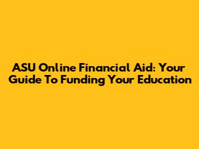 ASU Online Financial Aid: Your Guide To Funding Your Education