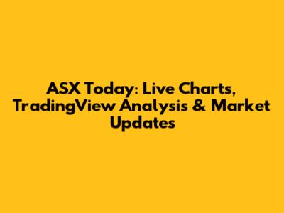 ASX Today: Live Charts, TradingView Analysis & Market Updates
