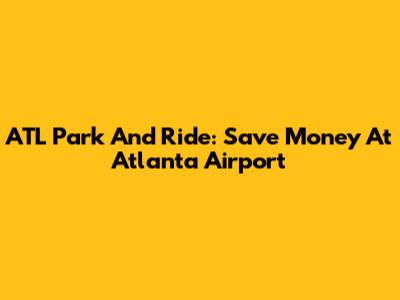 ATL Park And Ride: Save Money At Atlanta Airport