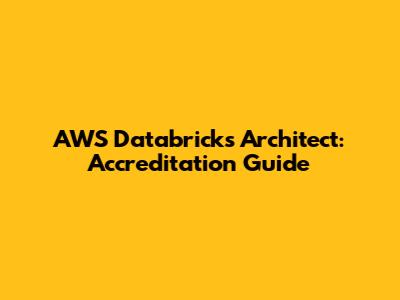 AWS Databricks Architect: Accreditation Guide