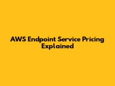 AWS Endpoint Service Pricing Explained