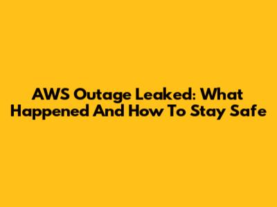 AWS Outage Leaked: What Happened And How To Stay Safe