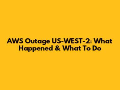 AWS Outage US-WEST-2: What Happened & What To Do