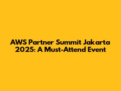 AWS Partner Summit Jakarta 2025: A Must-Attend Event